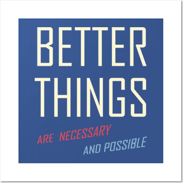 Better Things Are Necessary And Possible Wall Art by makram